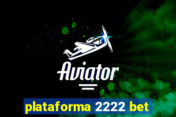 plataforma 2222 bet